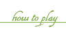 How to Play